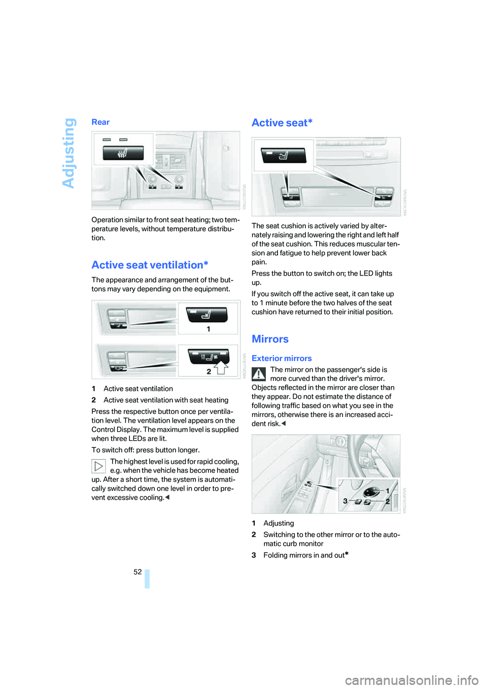 BMW 530XI SEDAN WAGON 2007 Owners Manual Adjusting
52
Rear
Operation similar to front seat heating; two tem-
perature levels, without temperature distribu-
tion.
Active seat ventilation*
The appearance and arrangement of the but-
tons may va BMW 530XI SEDAN WAGON 2007 Owners Manual Adjusting
52
Rear
Operation similar to front seat heating; two tem-
perature levels, without temperature distribu-
tion.
Active seat ventilation*
The appearance and arrangement of the but-
tons may va