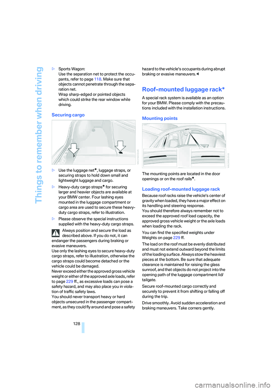 BMW 530XI SEDAN WAGON 2006  Owners Manual Things to remember when driving
128 >Sports Wagon: 
Use the separation net to protect the occu-
pants, refer to page118. Make sure that 
objects cannot penetrate through the sepa-
ration net. 
Wrap sh