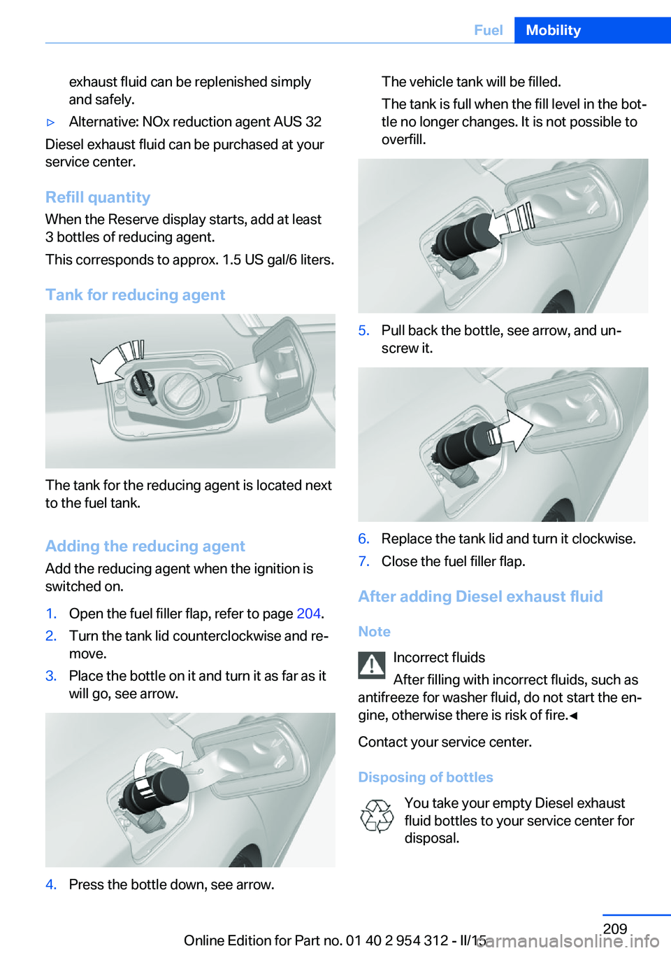 BMW 535D SEDAN 2016  Owners Manual exhaust fluid can be replenished simply
and safely.▷Alternative: NOx reduction agent AUS 32
Diesel exhaust fluid can be purchased at your
service center.
Refill quantity
When the Reserve display sta