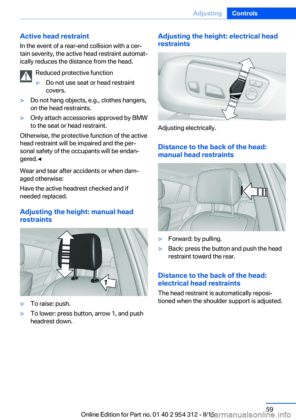 BMW 535D SEDAN 2016 Owners Manual Active head restraintIn the event of a rear-end collision with a cer‐
tain severity, the active head restraint automat‐
ically reduces the distance from the head.
Reduced protective function▷Do BMW 535D SEDAN 2016 Owners Manual Active head restraintIn the event of a rear-end collision with a cer‐
tain severity, the active head restraint automat‐
ically reduces the distance from the head.
Reduced protective function▷Do