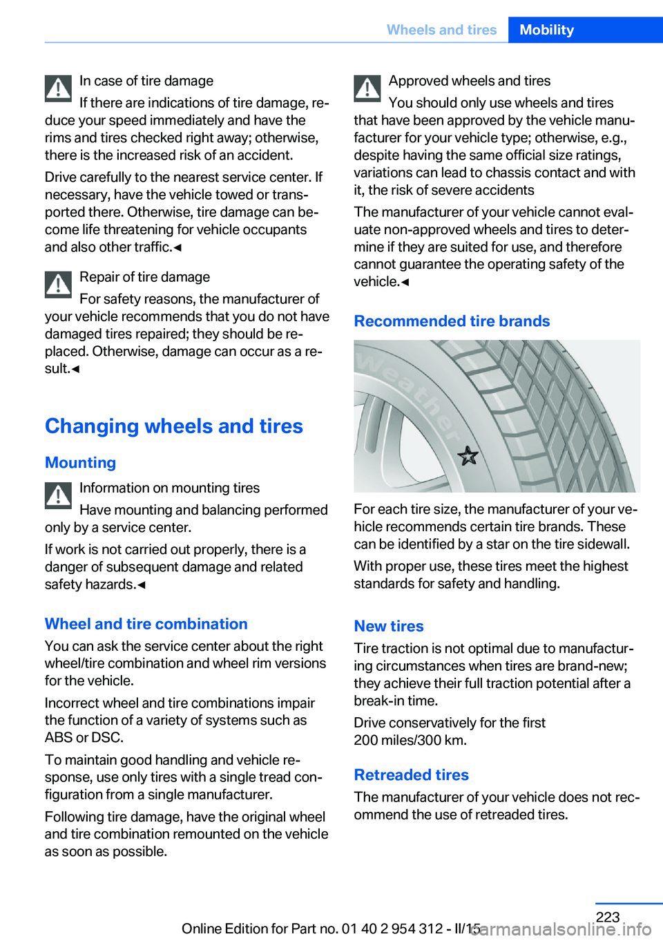 BMW 535D SEDAN 2015  Owners Manual In case of tire damage
If there are indications of tire damage, re‐
duce your speed immediately and have the
rims and tires checked right away; otherwise,
there is the increased risk of an accident.
