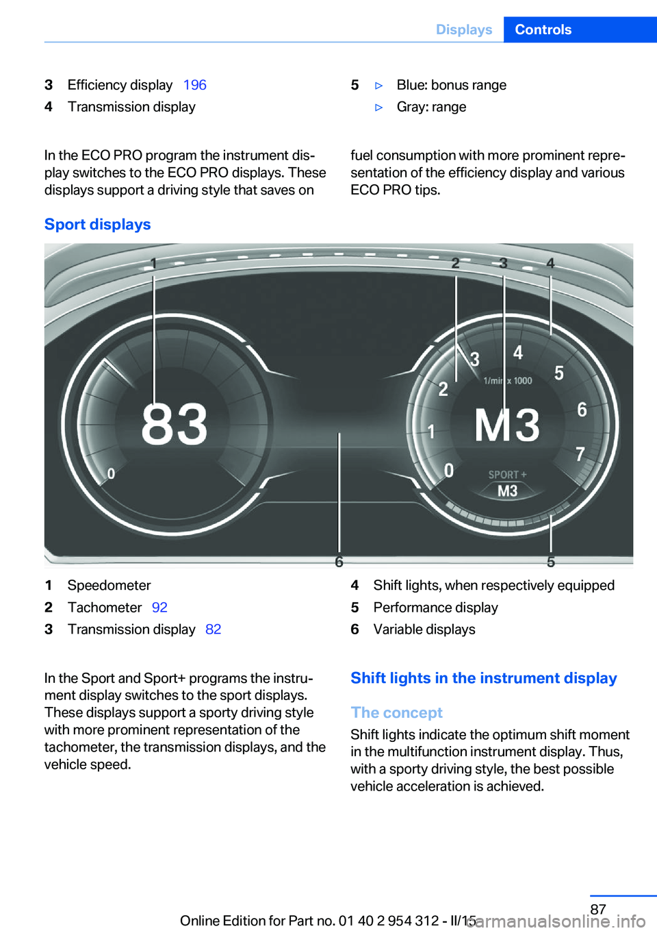 BMW 535D SEDAN 2015  Owners Manual 3Efficiency display  1964Transmission display5▷Blue: bonus range▷Gray: rangeIn the ECO PRO program the instrument dis‐
play switches to the ECO PRO displays. These
displays support a driving