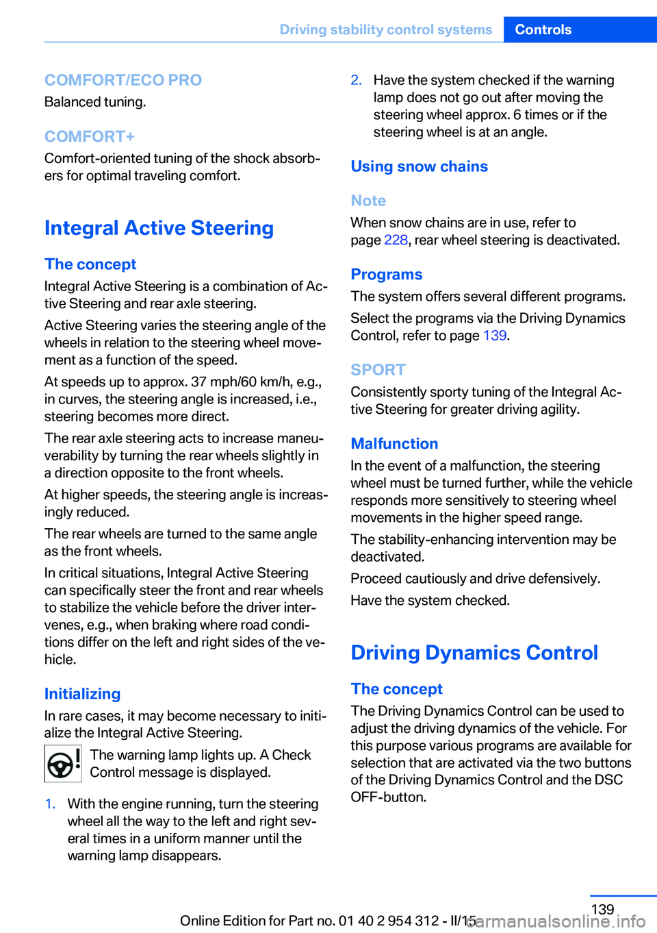 BMW 535D XDRIVE SEDAN 2016  Owners Manual COMFORT/ECO PROBalanced tuning.
COMFORT+ Comfort-oriented tuning of the shock absorb‐
ers for optimal traveling comfort.
Integral Active Steering The concept
Integral Active Steering is a combinatio