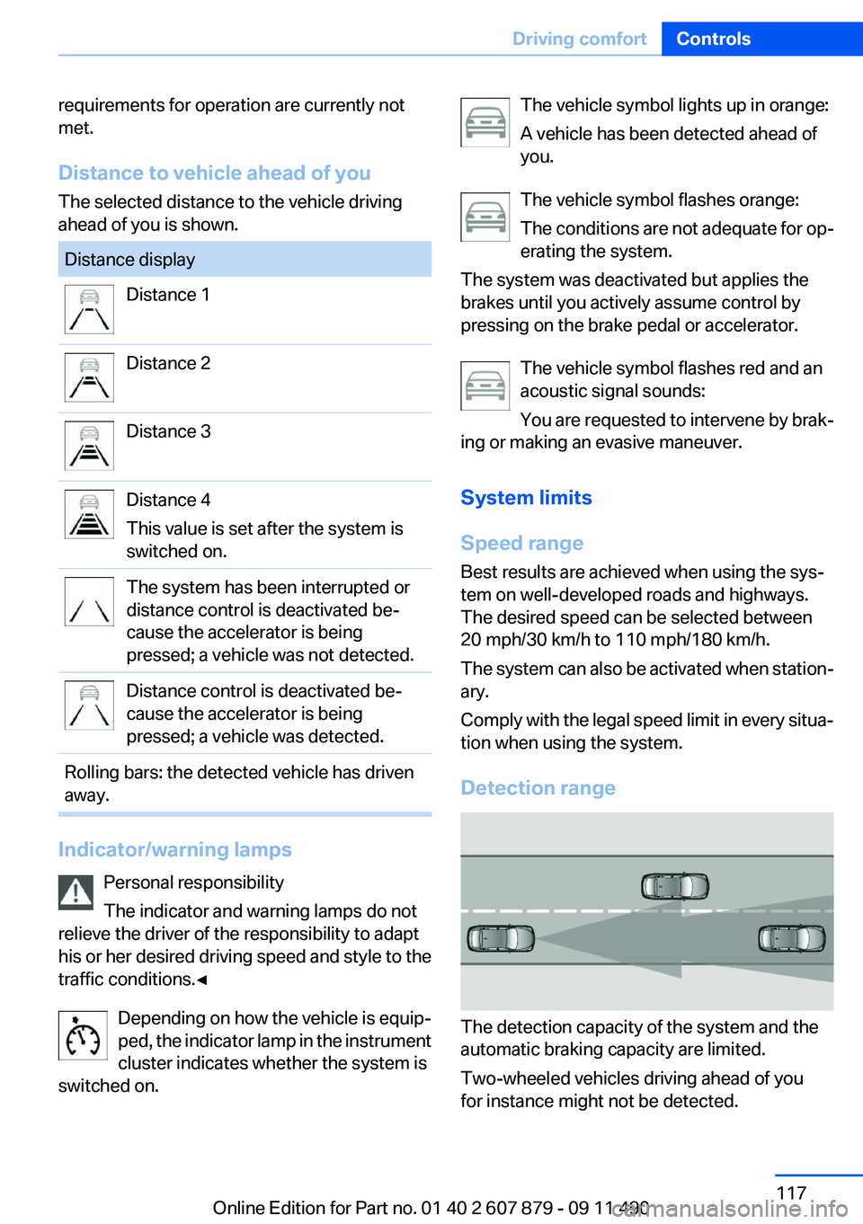 BMW 535I 2012 Owners Manual requirements for operation are currently not
met.
Distance to vehicle ahead of you
The selected distance to the vehicle driving
ahead of you is shown.Distance displayDistance 1Distance 2Distance 3Dist BMW 535I 2012 Owners Manual requirements for operation are currently not
met.
Distance to vehicle ahead of you
The selected distance to the vehicle driving
ahead of you is shown.Distance displayDistance 1Distance 2Distance 3Dist