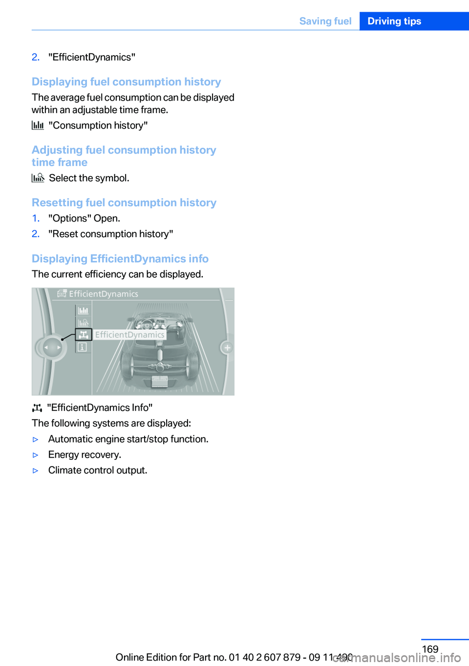 BMW 535I 2012  Owners Manual 2."EfficientDynamics"
Displaying fuel consumption history
The average fuel consumption can be displayed
within an adjustable time frame.
  "Consumption history"
Adjusting fuel consumpt