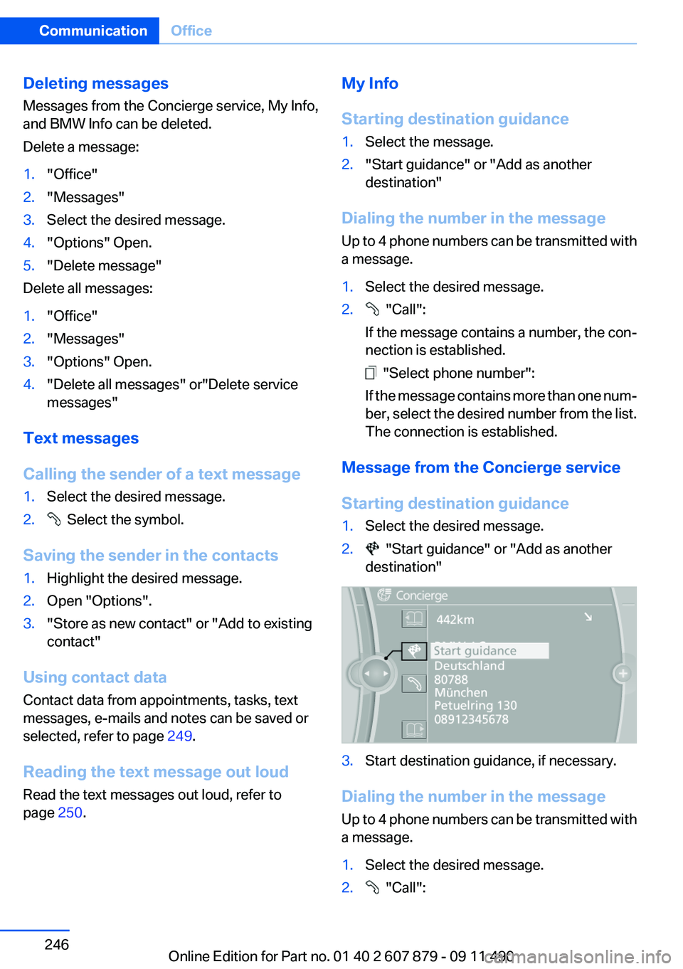 BMW 535I 2012 Owners Manual Deleting messages
Messages from the Concierge service, My Info,
and BMW Info can be deleted.
Delete a message:1."Office"2."Messages"3.Select the desired message.4."Options" Ope BMW 535I 2012 Owners Manual Deleting messages
Messages from the Concierge service, My Info,
and BMW Info can be deleted.
Delete a message:1."Office"2."Messages"3.Select the desired message.4."Options" Ope
