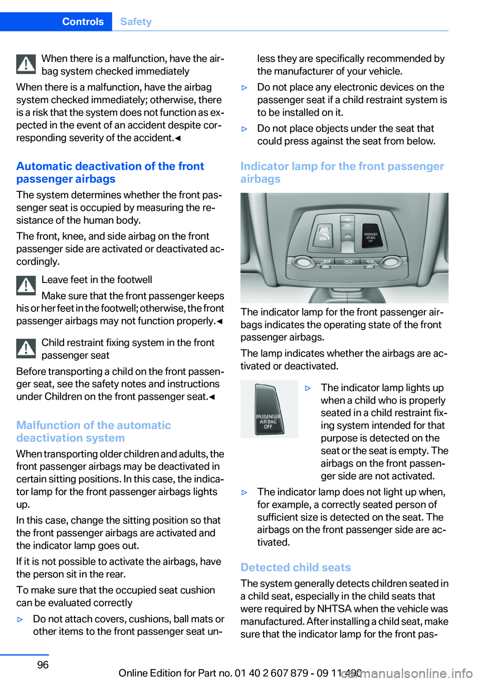 BMW 535I 2012 Owners Manual When there is a malfunction, have the air‐
bag system checked immediately
When there is a malfunction, have the airbag
system checked immediately; otherwise, there
is a risk that the system does not BMW 535I 2012 Owners Manual When there is a malfunction, have the air‐
bag system checked immediately
When there is a malfunction, have the airbag
system checked immediately; otherwise, there
is a risk that the system does not