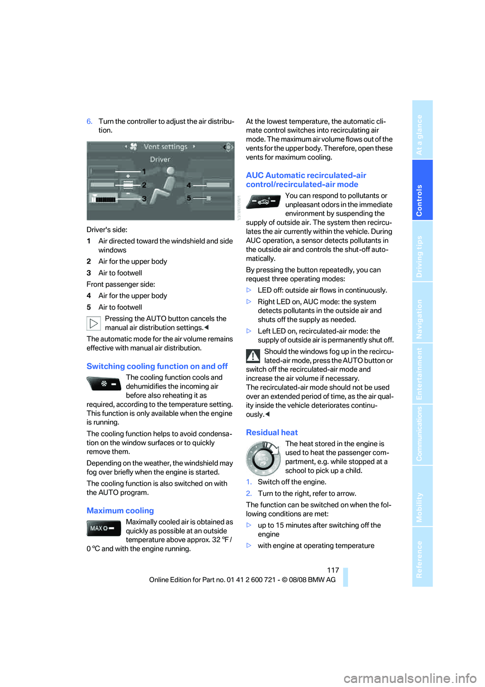 BMW 535I 2009  Owners Manual Controls
 117Reference
At a glance
Driving tips
Communications
Navigation
Entertainment
Mobility
6.Turn the controller to adjust the air distribu-
tion.
Drivers side:
1Air directed toward the windshi