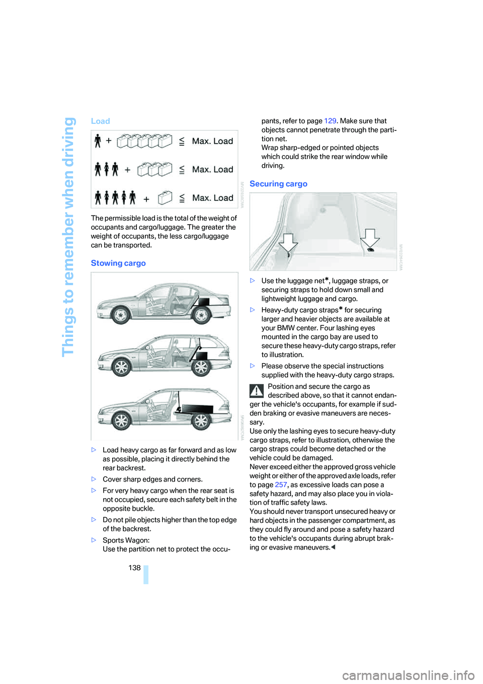 BMW 535I 2008 Owners Manual Things to remember when driving
138
Load
The permissible load is the total of the weight of
occupants and cargo/luggage. The greater the
weight of occupants, the less cargo/luggage
can be transport BMW 535I 2008 Owners Manual Things to remember when driving
138
Load
The permissible load is the total of the weight of
occupants and cargo/luggage. The greater the
weight of occupants, the less cargo/luggage
can be transport