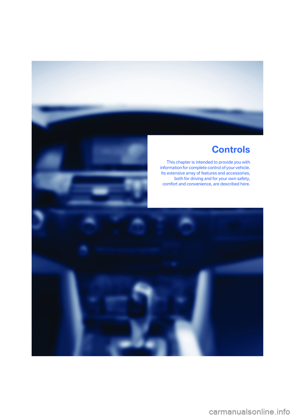 BMW 535I 2008  Owners Manual Controls
This chapter is intended to provide you with
information for complete control of your vehicle.
Its extensive array of features and accessories,
both for driving and for your own safety,
comfo