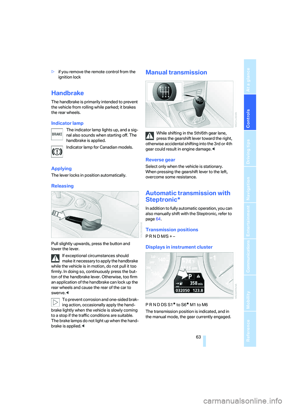 BMW 535I 2008 Owners Manual Controls
63Reference
At a glance
Driving tips
Communications
Navigation
Entertainment
Mobility
>if you remove the remote control from the
ignition lock
Handbrake
The handbrake is primarily intended BMW 535I 2008 Owners Manual Controls
63Reference
At a glance
Driving tips
Communications
Navigation
Entertainment
Mobility
>if you remove the remote control from the
ignition lock
Handbrake
The handbrake is primarily intended