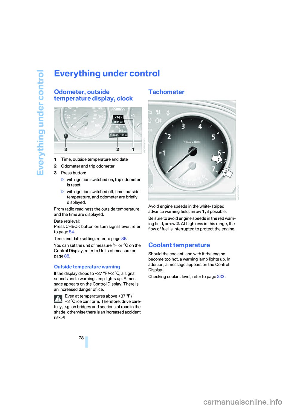BMW 535I 2008 Owners Manual Everything under control
78
Everything under control
Odometer, outside
temperature display, clock
1Time, outside temperature and date
2Odometer and trip odometer
3Press button:
>with ignition switche BMW 535I 2008 Owners Manual Everything under control
78
Everything under control
Odometer, outside
temperature display, clock
1Time, outside temperature and date
2Odometer and trip odometer
3Press button:
>with ignition switche