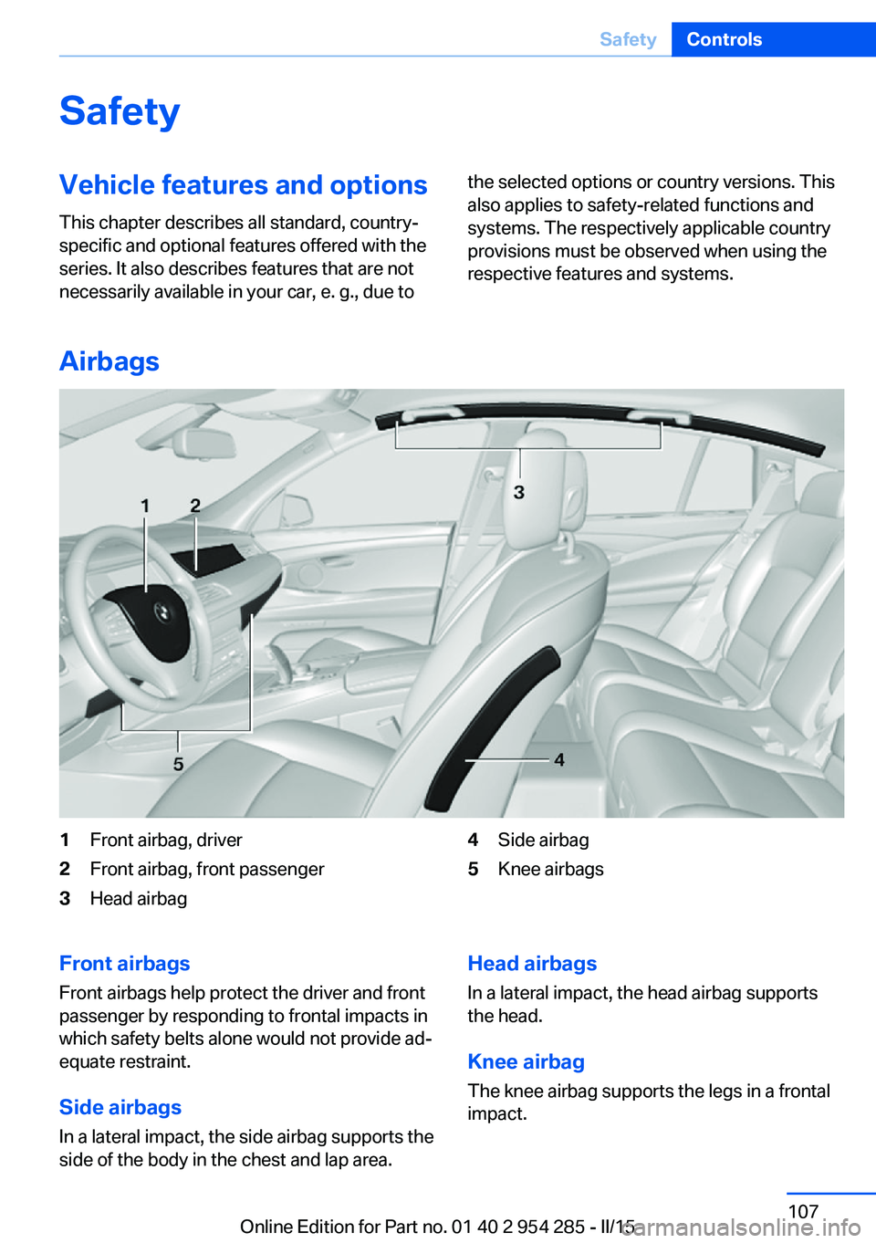 BMW 535I GRAN TURISMO 2015  Owners Manual SafetyVehicle features and options
This chapter describes all standard, country-
specific and optional features offered with the
series. It also describes features that are not
necessarily available i