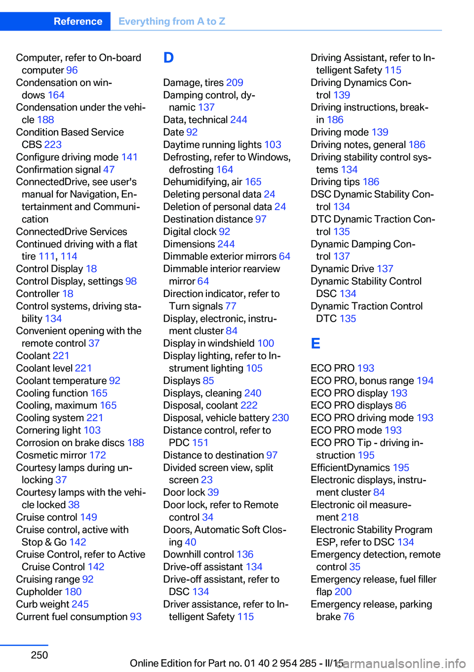 BMW 535I GRAN TURISMO 2015  Owners Manual Computer, refer to On-boardcomputer  96 
Condensation on win‐ dows  164 
Condensation under the vehi‐ cle  188  
Condition Based Service CBS  223 
Configure driving mode  141 
Confirmation signal 
