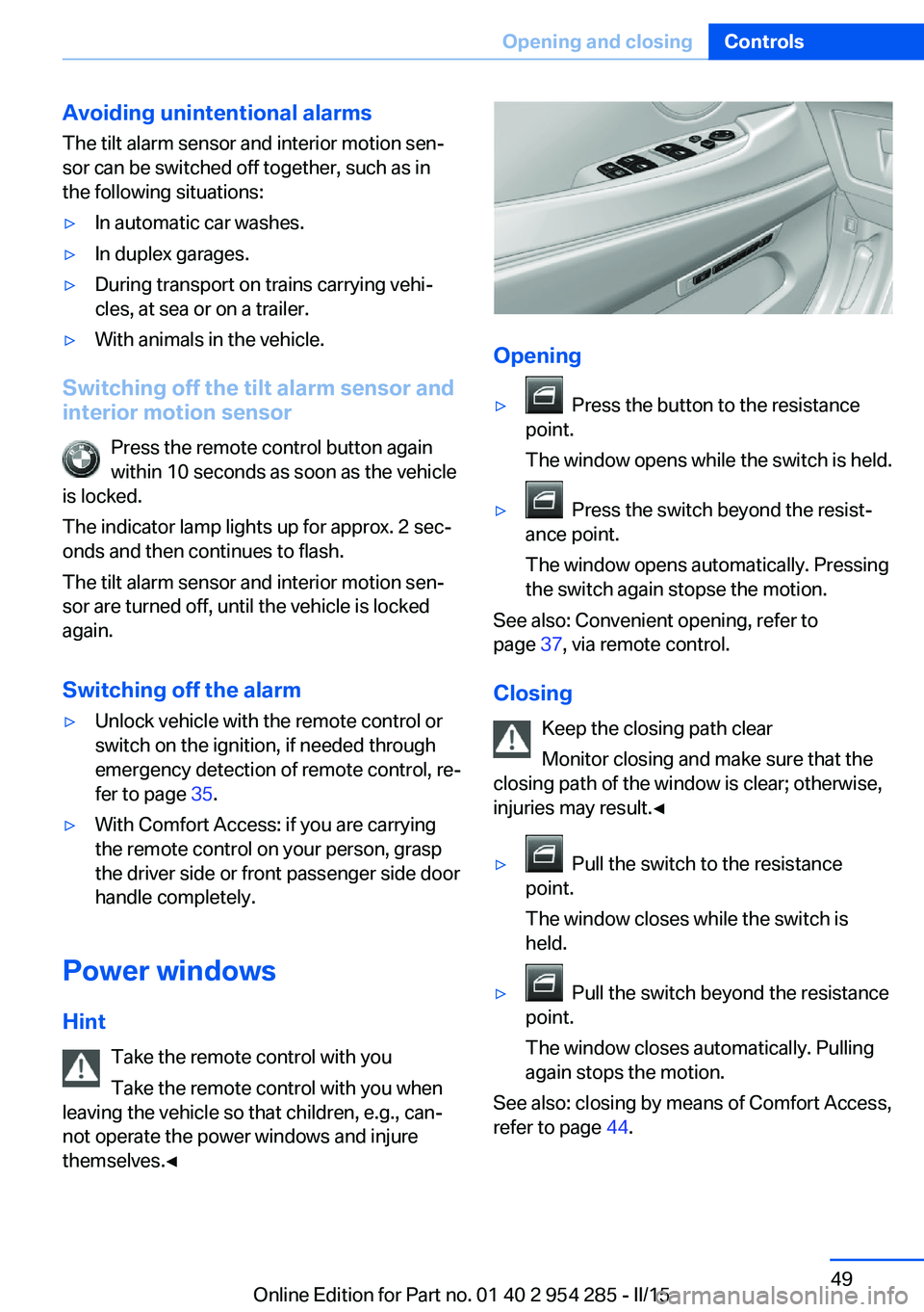 BMW 535I GRAN TURISMO 2015  Owners Manual Avoiding unintentional alarms
The tilt alarm sensor and interior motion sen‐
sor can be switched off together, such as in
the following situations:▷In automatic car washes.▷In duplex garages.▷