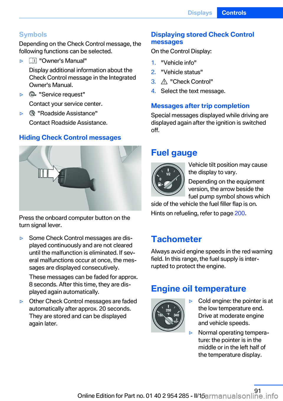 BMW 535I GRAN TURISMO 2015  Owners Manual Symbols
Depending on the Check Control message, the
following functions can be selected.▷  "Owner's Manual"
Display additional information about the
Check Control message in the Integrat