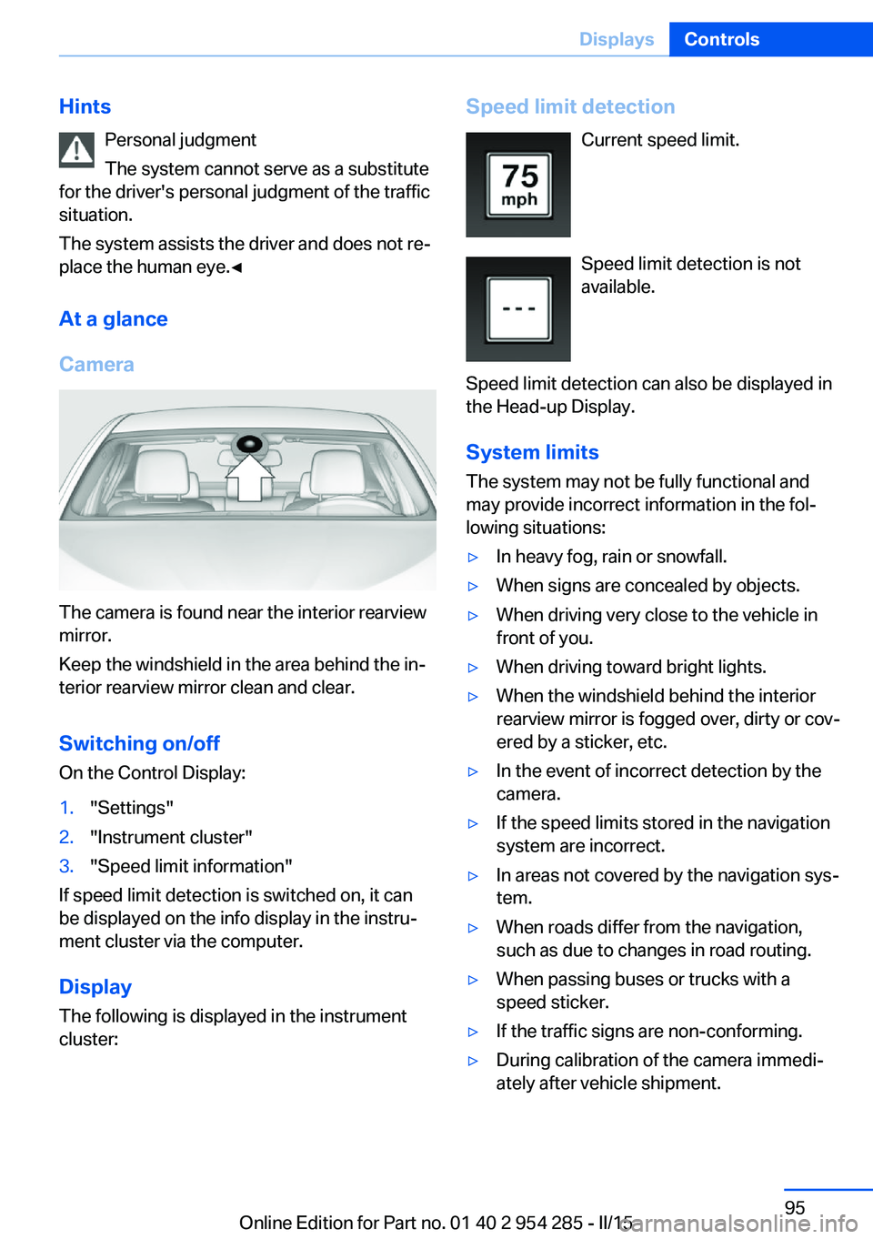 BMW 535I GRAN TURISMO 2015  Owners Manual HintsPersonal judgment
The system cannot serve as a substitute
for the driver's personal judgment of the traffic
situation.
The system assists the driver and does not re‐
place the human eye.◀