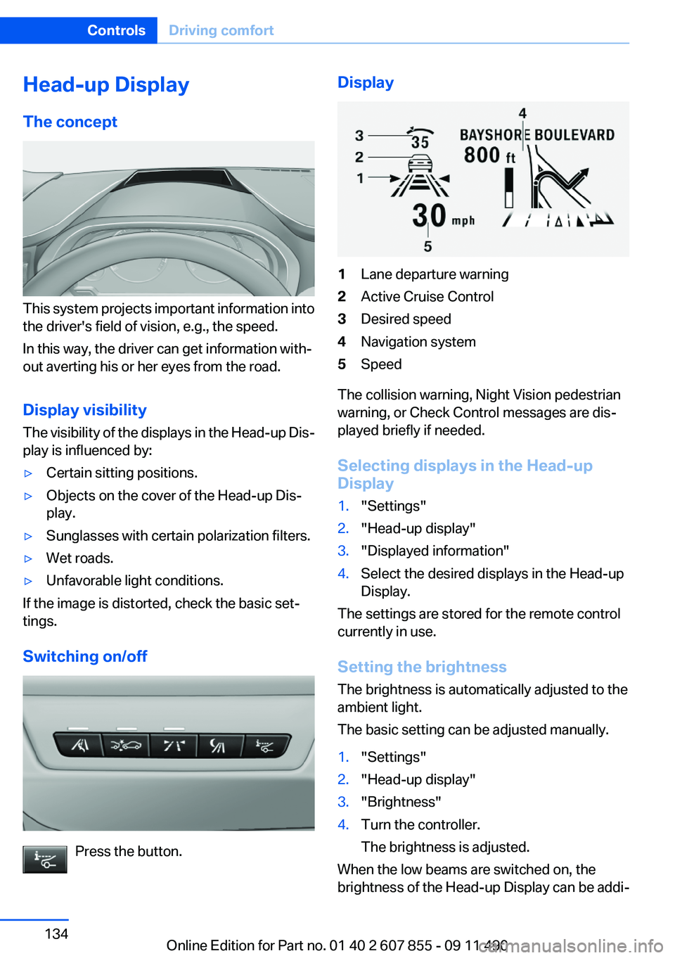 BMW 535I GRAN TURISMO 2012 Owners Manual Head-up Display
The concept
This system projects important information into
the driver's field of vision, e.g., the speed.
In this way, the driver can get information with‐
out averting his or h BMW 535I GRAN TURISMO 2012 Owners Manual Head-up Display
The concept
This system projects important information into
the driver's field of vision, e.g., the speed.
In this way, the driver can get information with‐
out averting his or h
