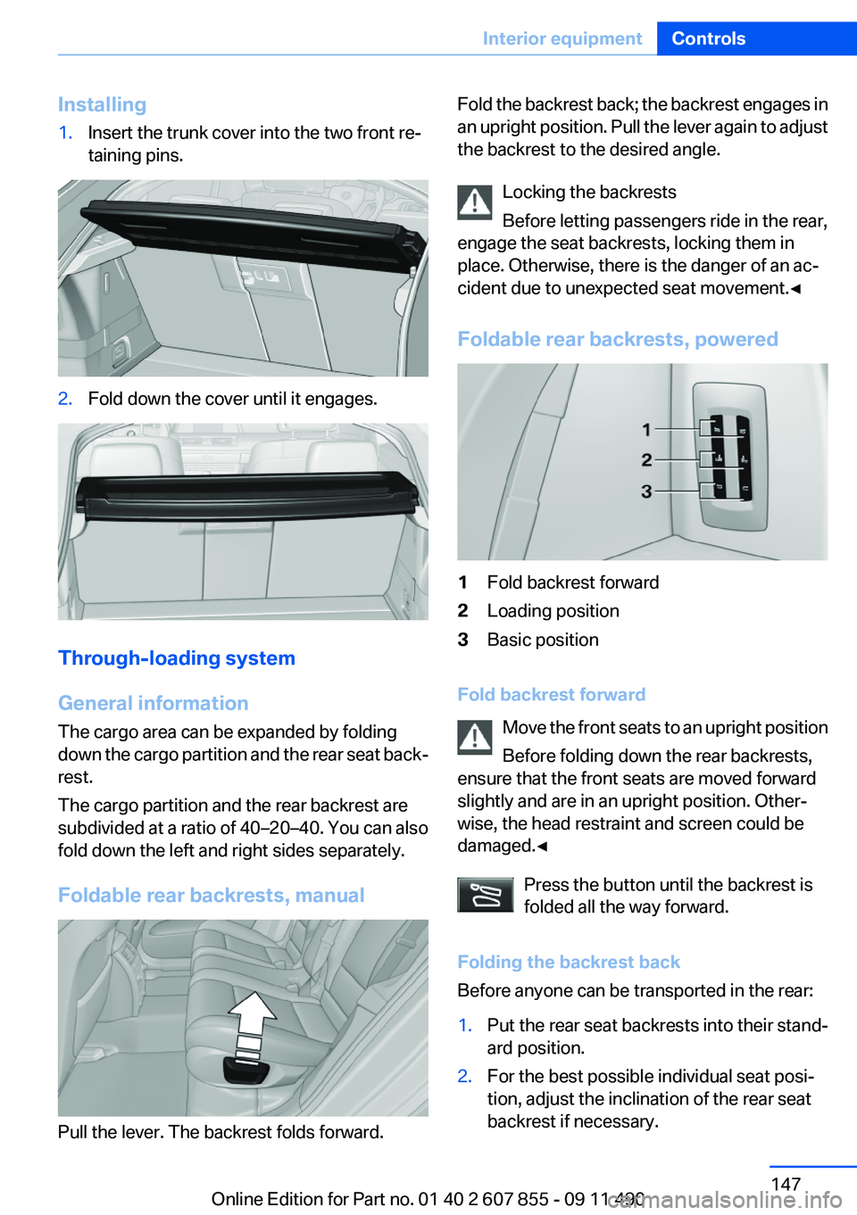 BMW 535I GRAN TURISMO 2012 Owners Manual Installing1.Insert the trunk cover into the two front re‐
taining pins.2.Fold down the cover until it engages.
Through-loading system
General information
The cargo area can be expanded by folding
do BMW 535I GRAN TURISMO 2012 Owners Manual Installing1.Insert the trunk cover into the two front re‐
taining pins.2.Fold down the cover until it engages.
Through-loading system
General information
The cargo area can be expanded by folding
do