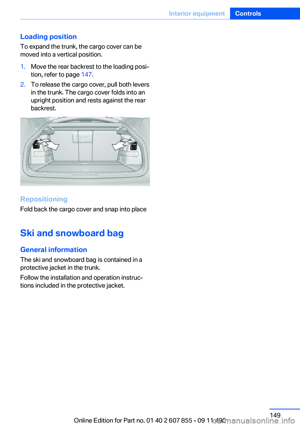 BMW 535I GRAN TURISMO 2012  Owners Manual Loading position
To expand the trunk, the cargo cover can be
moved into a vertical position.1.Move the rear backrest to the loading posi‐
tion, refer to page  147.2.To release the cargo cover, pull 