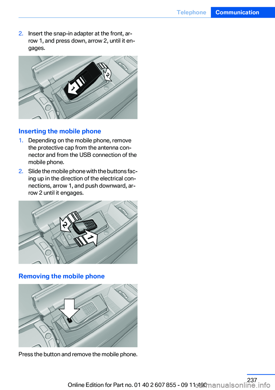 BMW 535I GRAN TURISMO 2012  Owners Manual 2.Insert the snap-in adapter at the front, ar‐
row 1, and press down, arrow 2, until it en‐
gages.
Inserting the mobile phone
1.Depending on the mobile phone, remove
the protective cap from the an