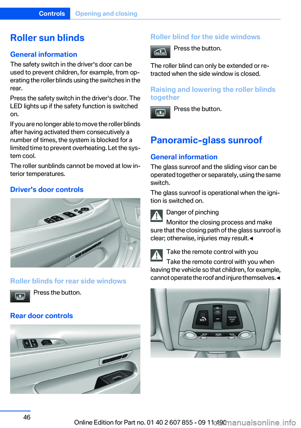 BMW 535I GRAN TURISMO 2012 Owners Manual Roller sun blinds
General information
The safety switch in the driver's door can be
used to prevent children, for example, from op‐
erating the roller blinds using the switches in the
rear.
Pres BMW 535I GRAN TURISMO 2012 Owners Manual Roller sun blinds
General information
The safety switch in the driver's door can be
used to prevent children, for example, from op‐
erating the roller blinds using the switches in the
rear.
Pres