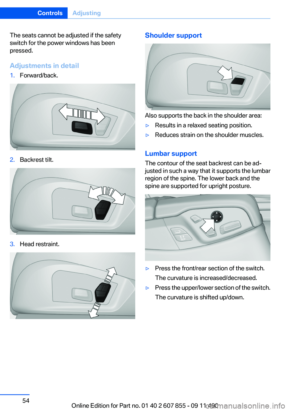 BMW 535I GRAN TURISMO 2012  Owners Manual The seats cannot be adjusted if the safety
switch for the power windows has been
pressed.
Adjustments in detail1.Forward/back.2.Backrest tilt.3.Head restraint.Shoulder support
Also supports the back i