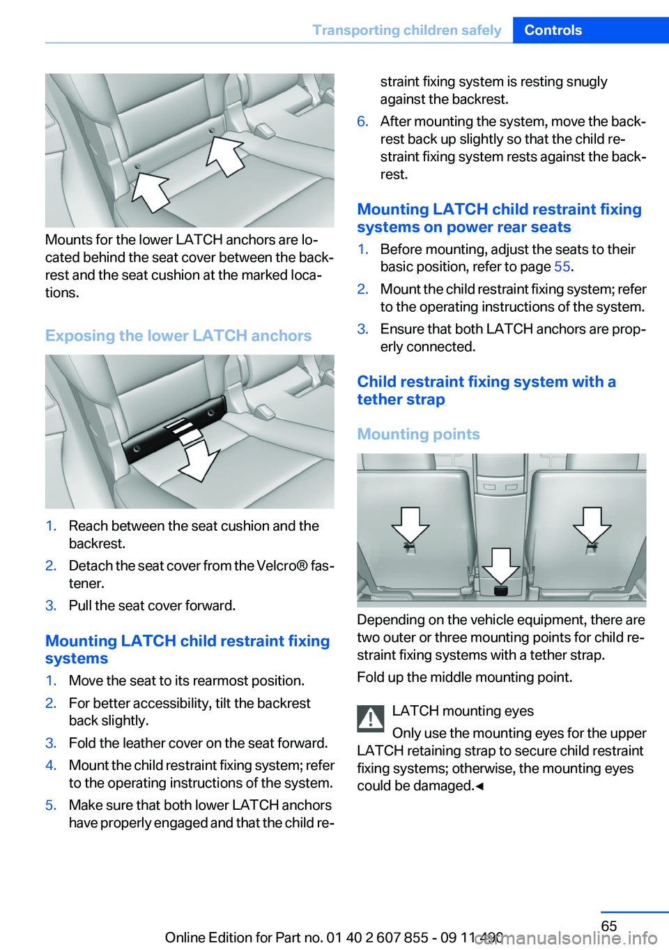 BMW 535I GRAN TURISMO 2012 Owners Manual Mounts for the lower LATCH anchors are lo‐
cated behind the seat cover between the back‐
rest and the seat cushion at the marked loca‐
tions.
Exposing the lower LATCH anchors
1.Reach between the BMW 535I GRAN TURISMO 2012 Owners Manual Mounts for the lower LATCH anchors are lo‐
cated behind the seat cover between the back‐
rest and the seat cushion at the marked loca‐
tions.
Exposing the lower LATCH anchors
1.Reach between the