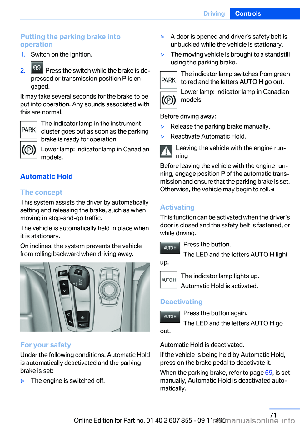 BMW 535I GRAN TURISMO 2012 Owners Manual Putting the parking brake into
operation1.Switch on the ignition.2. Press the switch while the brake is de‐
pressed or transmission position P is en‐
gaged.
It may take several seconds for the br BMW 535I GRAN TURISMO 2012 Owners Manual Putting the parking brake into
operation1.Switch on the ignition.2. Press the switch while the brake is de‐
pressed or transmission position P is en‐
gaged.
It may take several seconds for the br
