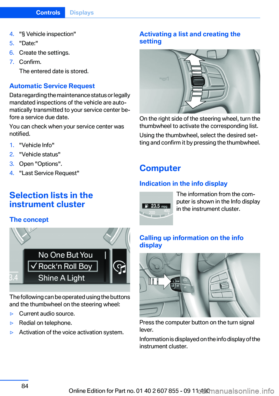 BMW 535I GRAN TURISMO 2012 Owners Manual 4."§ Vehicle inspection"5."Date:"6.Create the settings.7.Confirm.
The entered date is stored.
Automatic Service Request
Data regarding the maintenance status or legally
mandated inspe BMW 535I GRAN TURISMO 2012 Owners Manual 4."§ Vehicle inspection"5."Date:"6.Create the settings.7.Confirm.
The entered date is stored.
Automatic Service Request
Data regarding the maintenance status or legally
mandated inspe