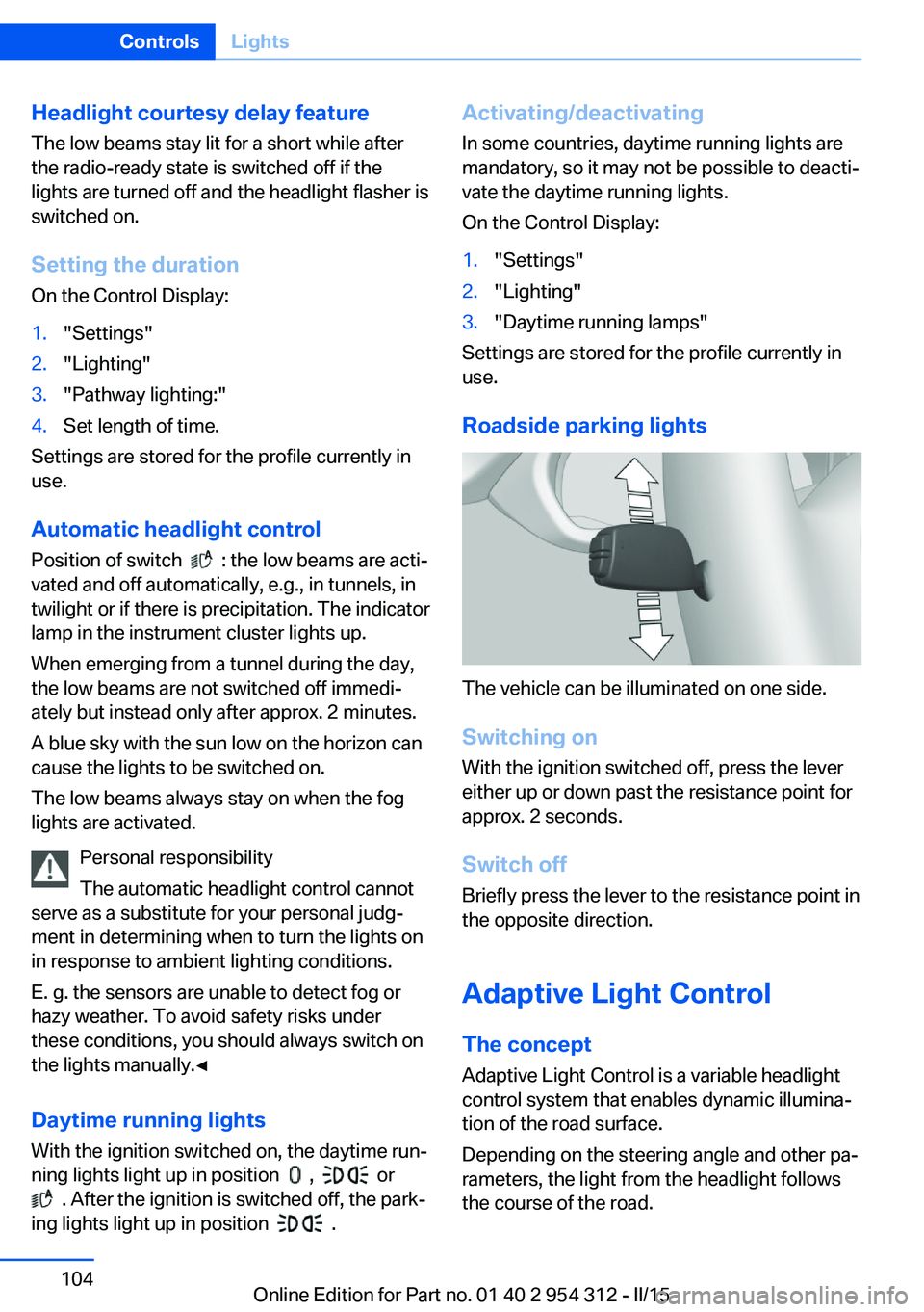 BMW 535I SEDAN 2015  Owners Manual Headlight courtesy delay featureThe low beams stay lit for a short while after
the radio-ready state is switched off if the
lights are turned off and the headlight flasher is
switched on.
Setting the 