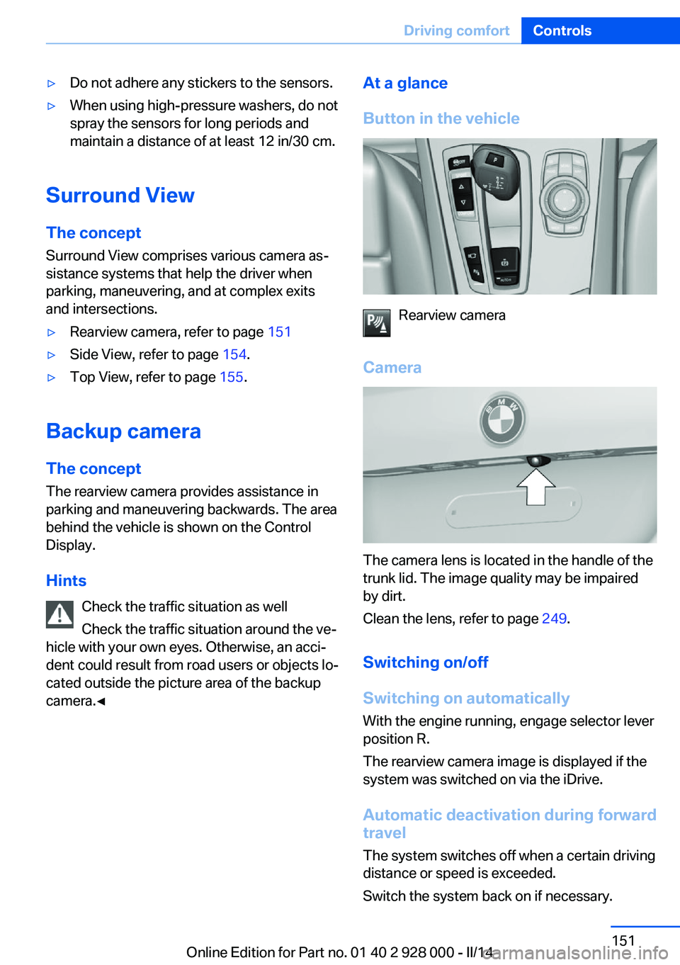 BMW 535I SEDAN 2014 Owners Manual ▷Do not adhere any stickers to the sensors.▷When using high-pressure washers, do not
spray the sensors for long periods and
maintain a distance of at least 12 in/30 cm.
Surround View
The concept S BMW 535I SEDAN 2014 Owners Manual ▷Do not adhere any stickers to the sensors.▷When using high-pressure washers, do not
spray the sensors for long periods and
maintain a distance of at least 12 in/30 cm.
Surround View
The concept S