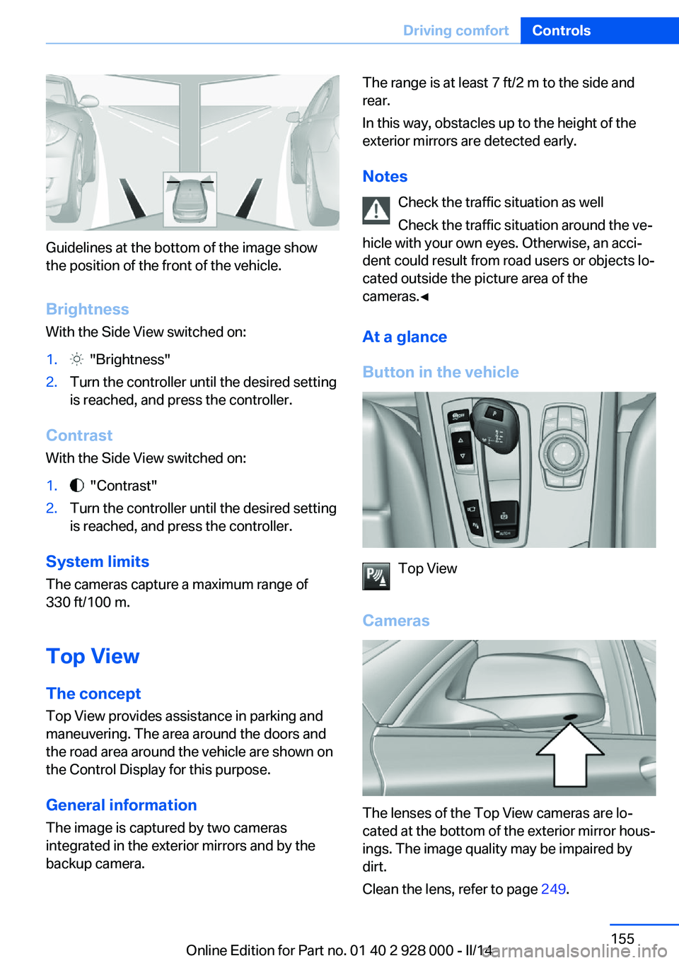 BMW 535I SEDAN 2014 Owners Manual Guidelines at the bottom of the image show
the position of the front of the vehicle.
Brightness With the Side View switched on:
1. "Brightness"2.Turn the controller until the desired setting
BMW 535I SEDAN 2014 Owners Manual Guidelines at the bottom of the image show
the position of the front of the vehicle.
Brightness With the Side View switched on:
1. "Brightness"2.Turn the controller until the desired setting