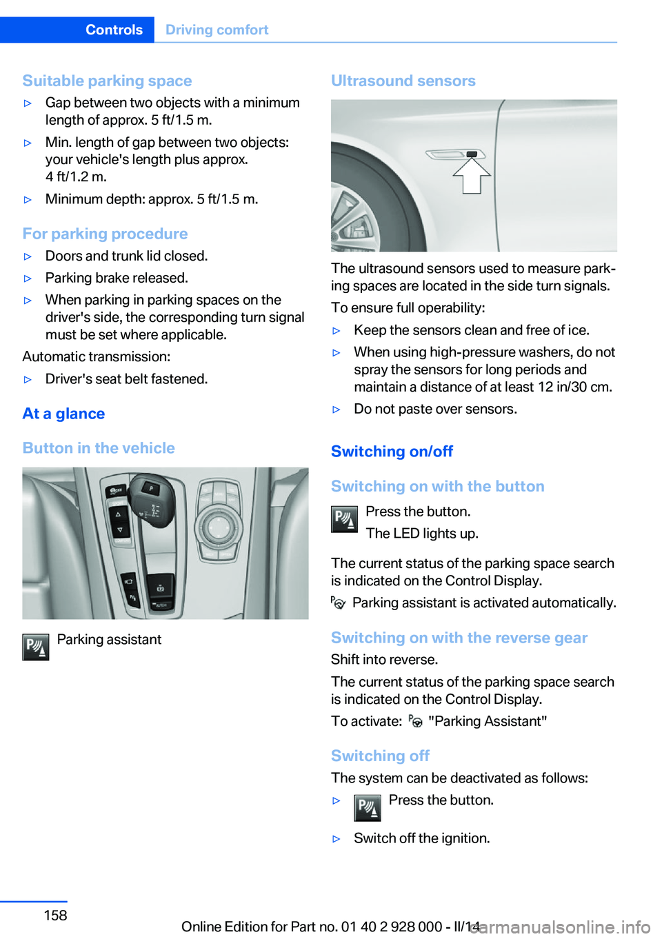 BMW 535I SEDAN 2014 Owners Manual Suitable parking space▷Gap between two objects with a minimum
length of approx. 5 ft/1.5 m.▷Min. length of gap between two objects:
your vehicle's length plus approx.
4 ft/1.2 m.▷Minimum dep BMW 535I SEDAN 2014 Owners Manual Suitable parking space▷Gap between two objects with a minimum
length of approx. 5 ft/1.5 m.▷Min. length of gap between two objects:
your vehicle's length plus approx.
4 ft/1.2 m.▷Minimum dep