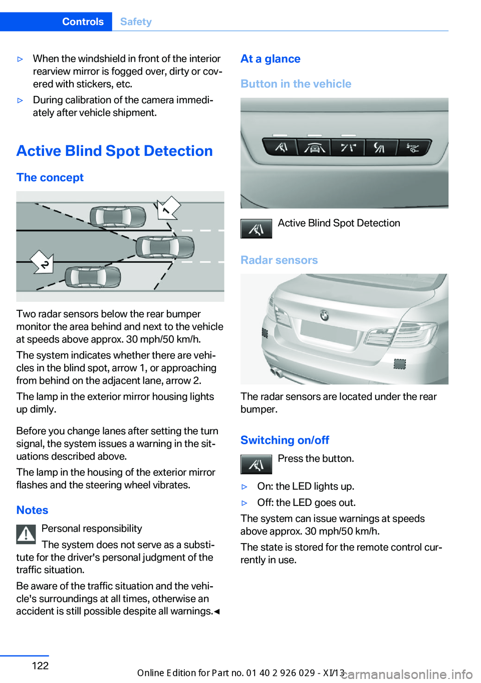BMW 535I SEDAN 2013  Owners Manual ▷When the windshield in front of the interior
rearview mirror is fogged over, dirty or cov‐
ered with stickers, etc.▷During calibration of the camera immedi‐
ately after vehicle shipment.
Acti