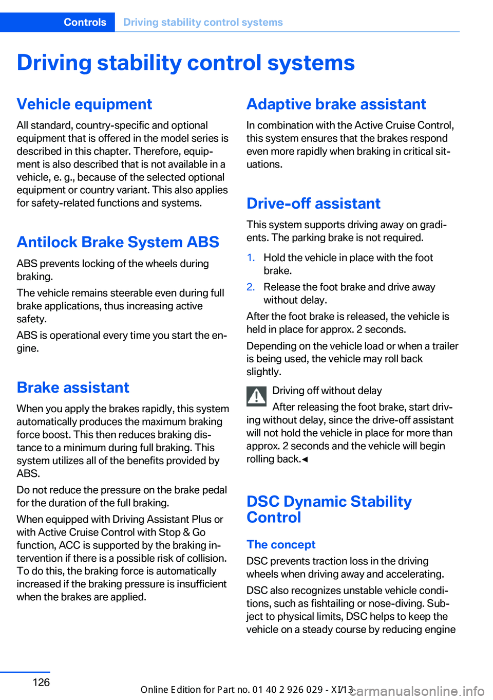 BMW 535I SEDAN 2013  Owners Manual Driving stability control systemsVehicle equipmentAll standard, country-specific and optional
equipment that is offered in the model series is
described in this chapter. Therefore, equip‐
ment is al