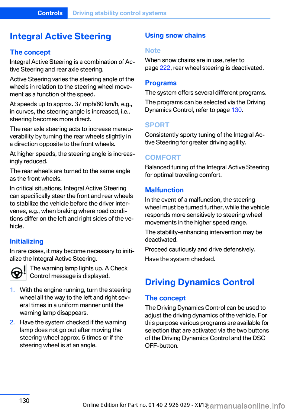 BMW 535I SEDAN 2013  Owners Manual Integral Active SteeringThe concept
Integral Active Steering is a combination of Ac‐
tive Steering and rear axle steering.
Active Steering varies the steering angle of the
wheels in relation to the 