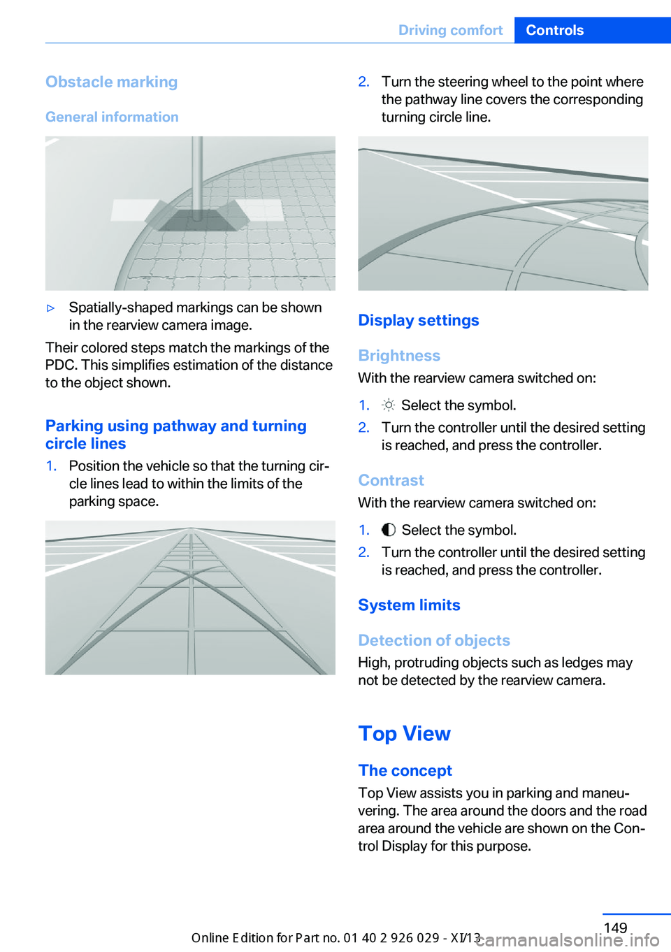 BMW 535I SEDAN 2013  Owners Manual Obstacle marking
General information▷Spatially-shaped markings can be shown
in the rearview camera image.
Their colored steps match the markings of the
PDC. This simplifies estimation of the distanc