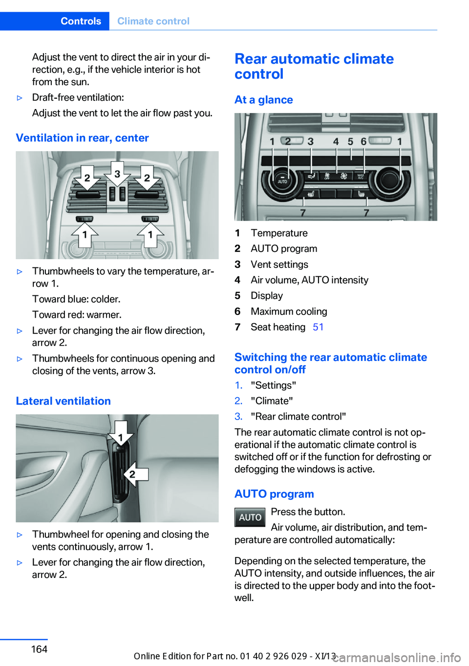 BMW 535I SEDAN 2013  Owners Manual Adjust the vent to direct the air in your di‐
rection, e.g., if the vehicle interior is hot
from the sun.▷Draft-free ventilation:
Adjust the vent to let the air flow past you.
Ventilation in rear,