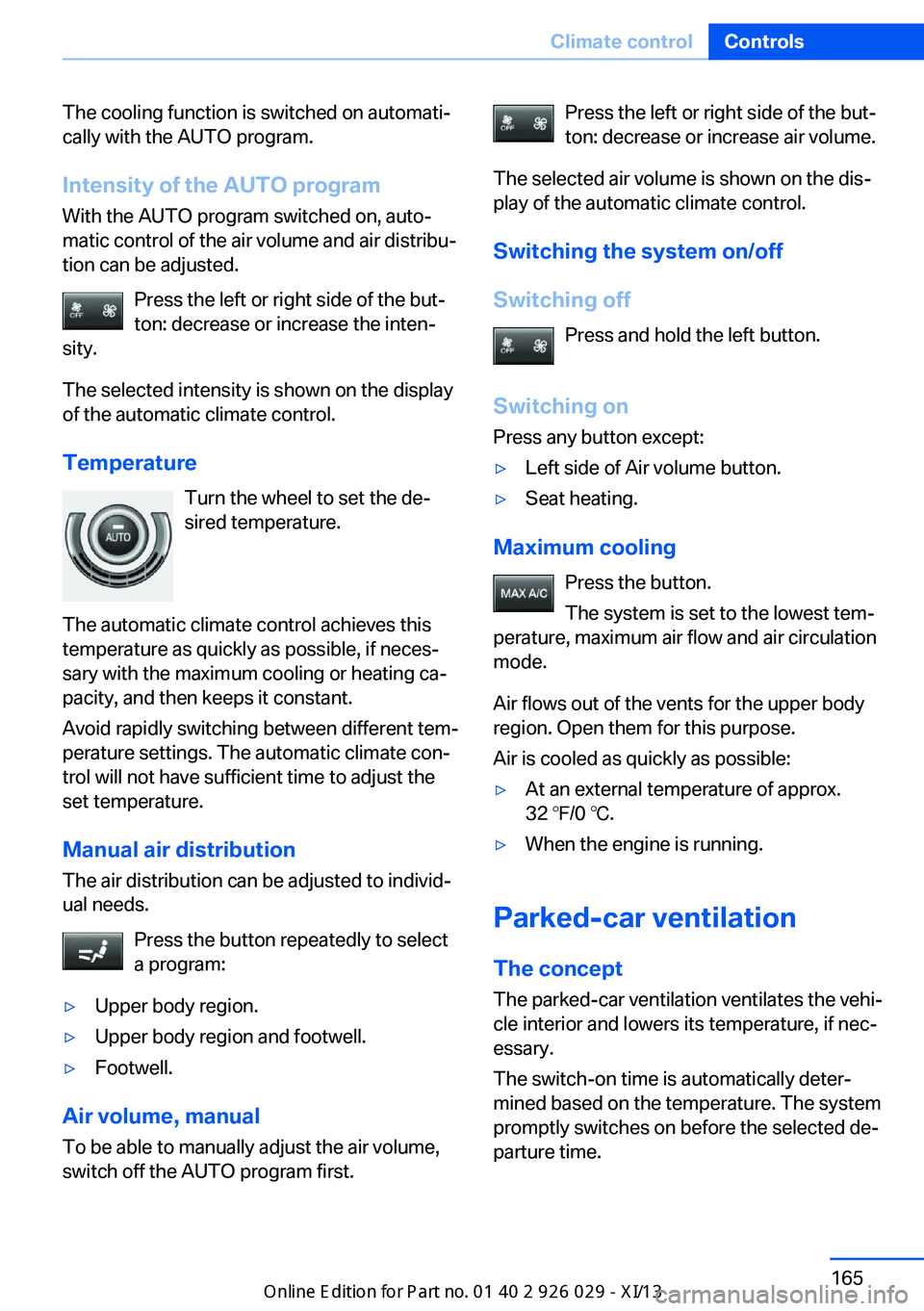 BMW 535I SEDAN 2013  Owners Manual The cooling function is switched on automati‐
cally with the AUTO program.
Intensity of the AUTO program
With the AUTO program switched on, auto‐
matic control of the air volume and air distribu
