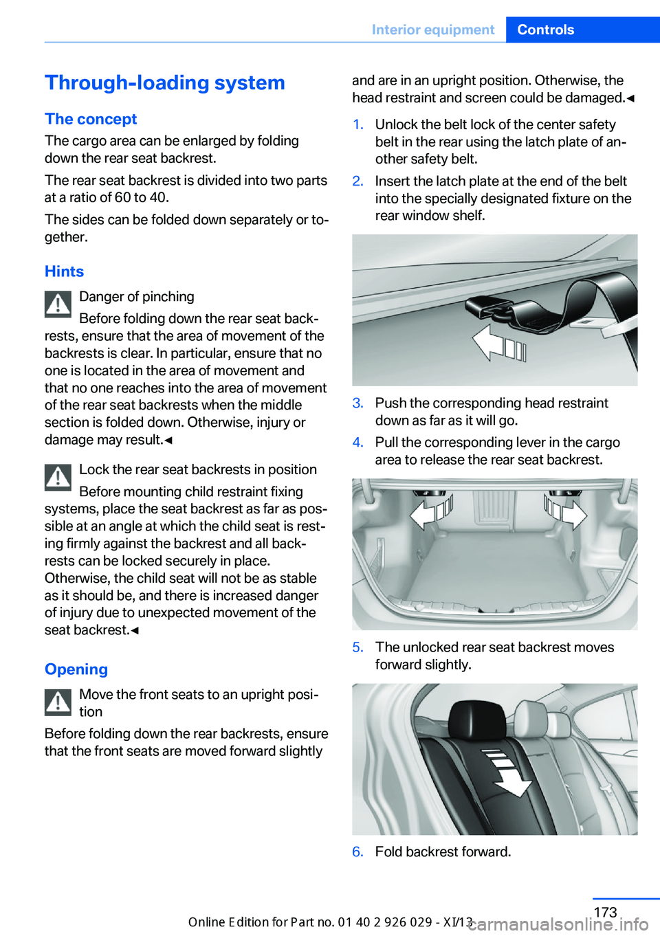 BMW 535I SEDAN 2013  Owners Manual Through-loading systemThe concept The cargo area can be enlarged by folding
down the rear seat backrest.
The rear seat backrest is divided into two parts at a ratio of 60 to 40.
The sides can be folde