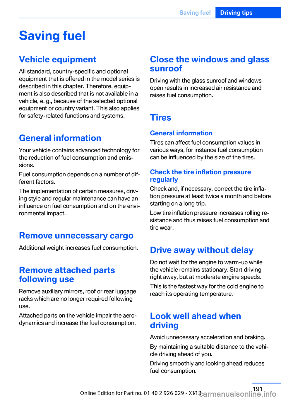 BMW 535I SEDAN 2013  Owners Manual Saving fuelVehicle equipmentAll standard, country-specific and optional
equipment that is offered in the model series is
described in this chapter. Therefore, equip‐
ment is also described that is n