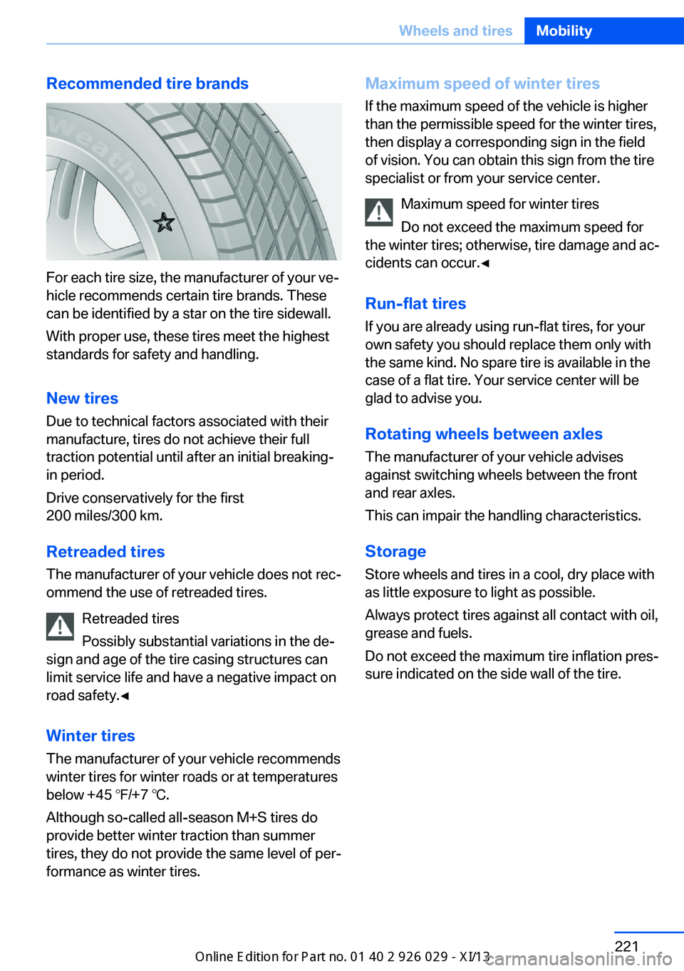 BMW 535I SEDAN 2013  Owners Manual Recommended tire brands
For each tire size, the manufacturer of your ve‐
hicle recommends certain tire brands. These
can be identified by a star on the tire sidewall.
With proper use, these tires me