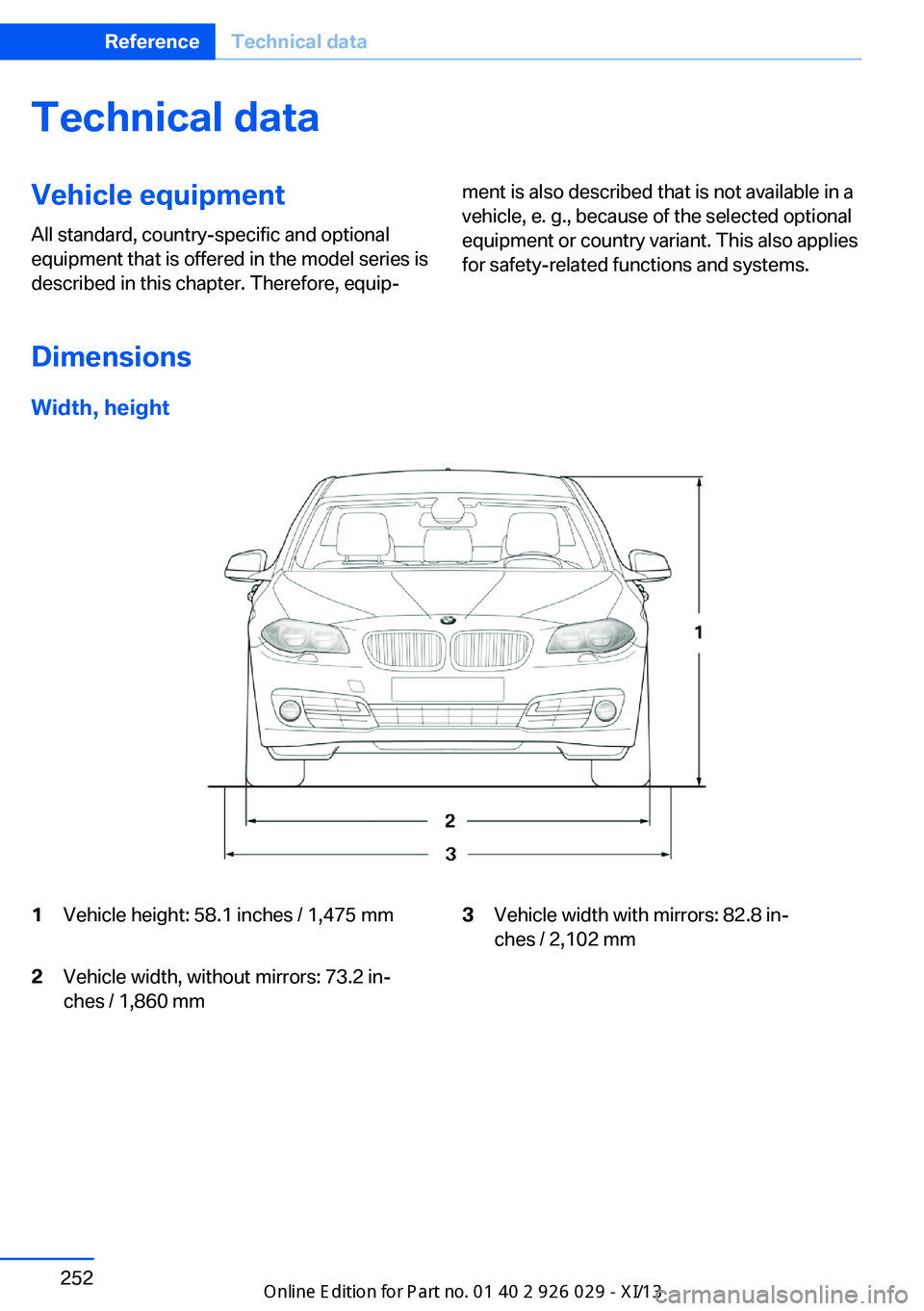 BMW 535I SEDAN 2013  Owners Manual Technical dataVehicle equipment
All standard, country-specific and optional
equipment that is offered in the model series is
described in this chapter. Therefore, equip‐
ment is also described that 