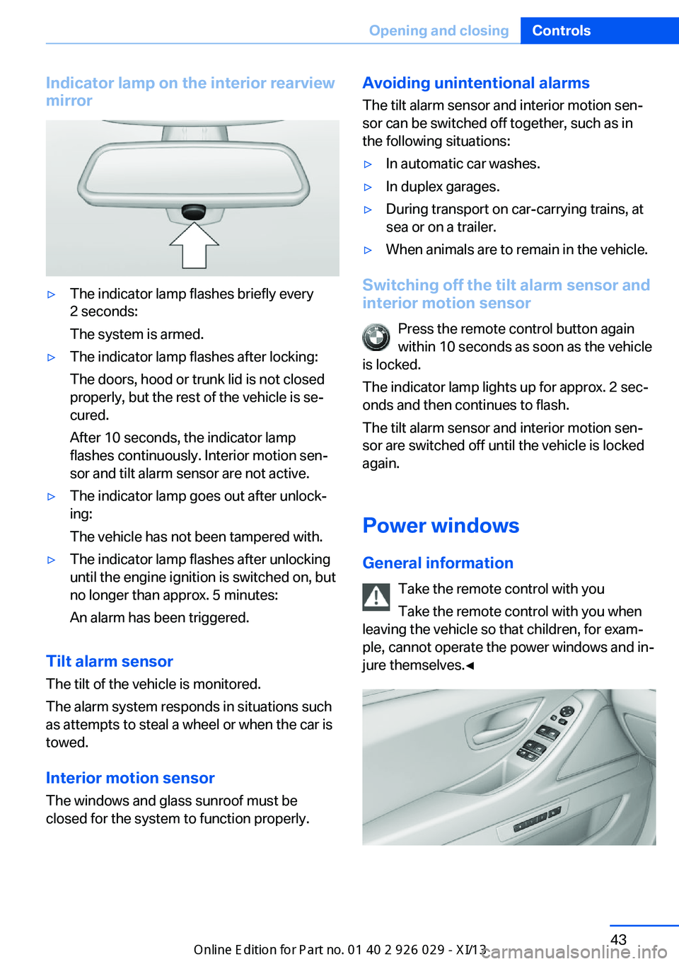BMW 535I SEDAN 2013  Owners Manual Indicator lamp on the interior rearview
mirror▷The indicator lamp flashes briefly every
2 seconds:
The system is armed.▷The indicator lamp flashes after locking:
The doors, hood or trunk lid is no