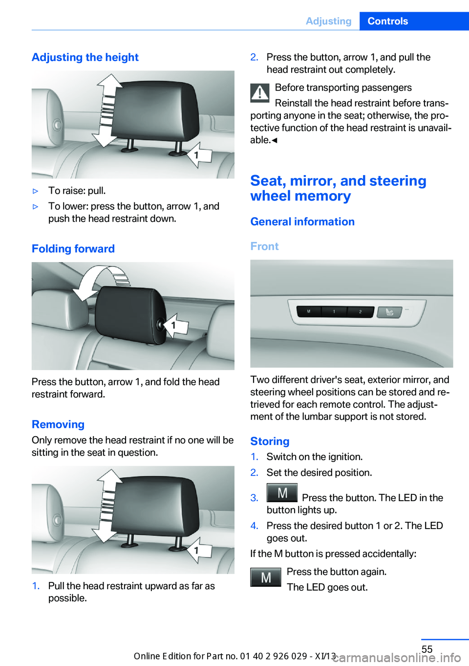 BMW 535I SEDAN 2013  Owners Manual Adjusting the height▷To raise: pull.▷To lower: press the button, arrow 1, and
push the head restraint down.
Folding forward
Press the button, arrow 1, and fold the head
restraint forward.
Removing