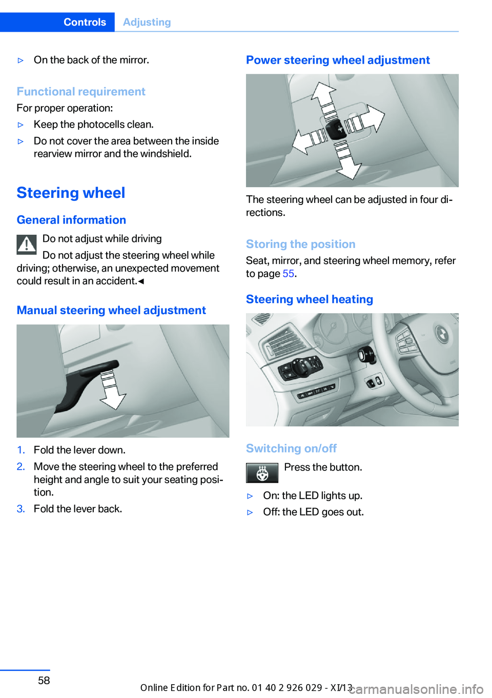 BMW 535I SEDAN 2013  Owners Manual ▷On the back of the mirror.
Functional requirementFor proper operation:
▷Keep the photocells clean.▷Do not cover the area between the inside
rearview mirror and the windshield.
Steering wheel
Ge