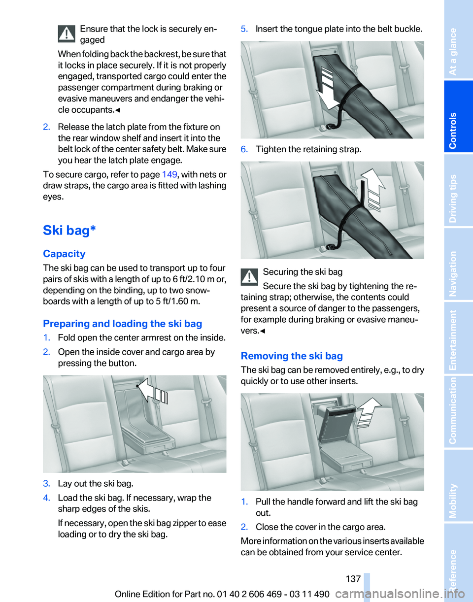 BMW 535I SEDAN 2011 Owners Manual Ensure that the lock is securely en‐
gaged
When
folding back the backrest, be sure that
it locks in place securely. If it is not properly
engaged, transported cargo could enter the
passenger compar BMW 535I SEDAN 2011 Owners Manual Ensure that the lock is securely en‐
gaged
When
folding back the backrest, be sure that
it locks in place securely. If it is not properly
engaged, transported cargo could enter the
passenger compar