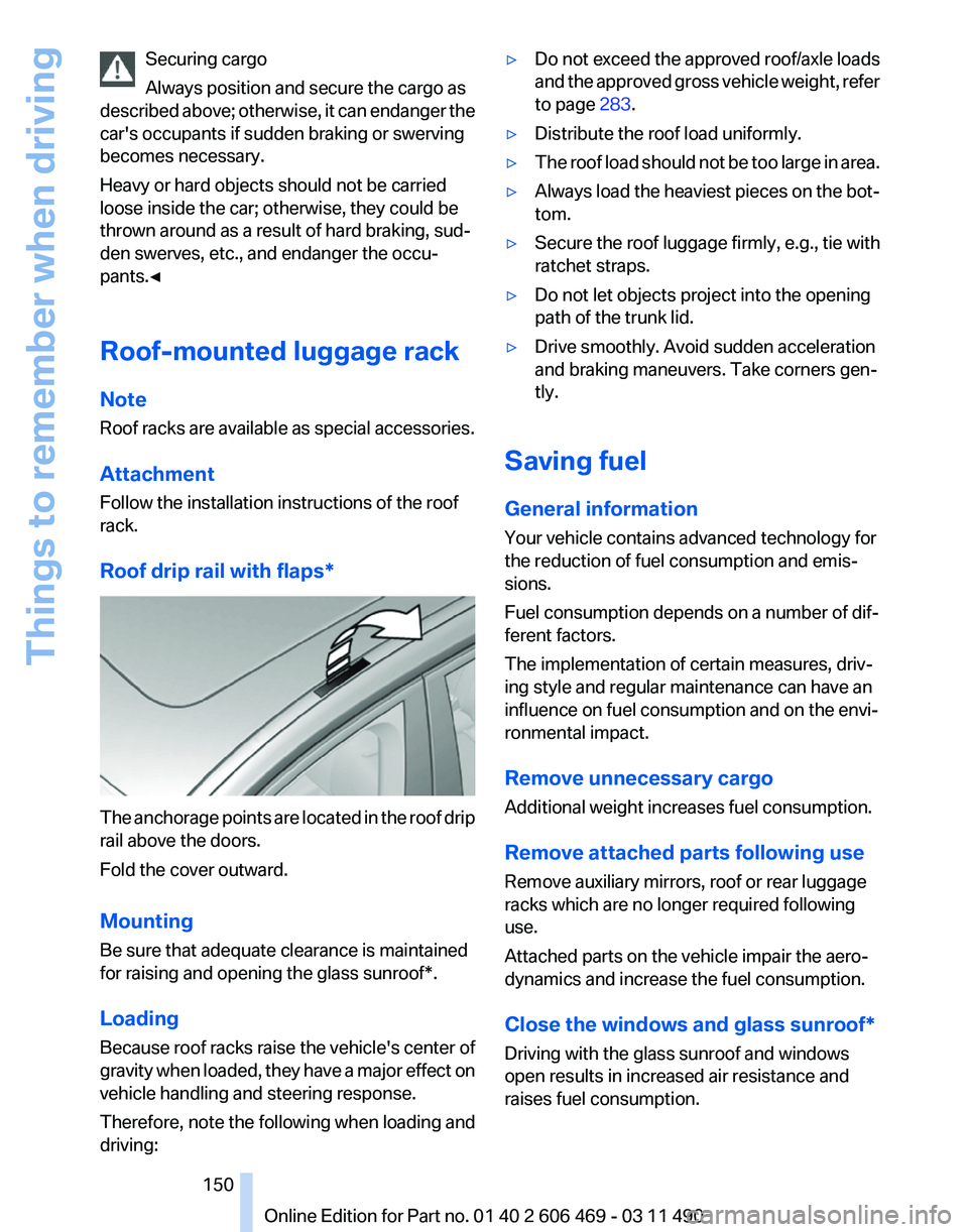 BMW 535I SEDAN 2011 Owners Manual Securing cargo
Always position and secure the cargo as
described
above; otherwise, it can endanger the
car's occupants if sudden braking or swerving
becomes necessary.
Heavy or hard objects shoul BMW 535I SEDAN 2011 Owners Manual Securing cargo
Always position and secure the cargo as
described
above; otherwise, it can endanger the
car's occupants if sudden braking or swerving
becomes necessary.
Heavy or hard objects shoul