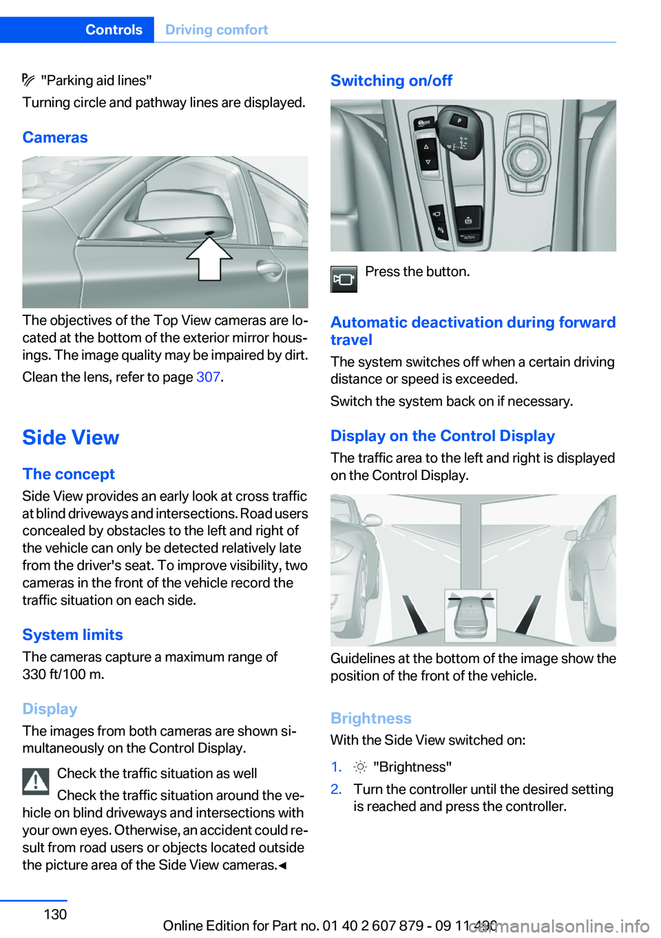 BMW 535I XDRIVE 2012 Owners Manual "Parking aid lines"
Turning circle and pathway lines are displayed.
Cameras
The objectives of the Top View cameras are lo‐
cated at the bottom of the exterior mirror hous‐
ings. The imag BMW 535I XDRIVE 2012 Owners Manual "Parking aid lines"
Turning circle and pathway lines are displayed.
Cameras
The objectives of the Top View cameras are lo‐
cated at the bottom of the exterior mirror hous‐
ings. The imag